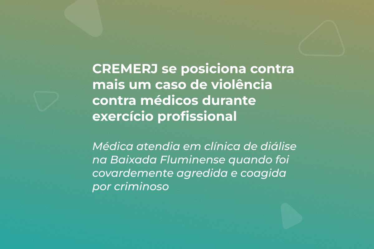 CREMERJ se posiciona em defesa de médica agredida durante exercício profissional